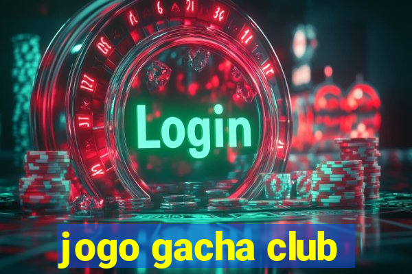 jogo gacha club